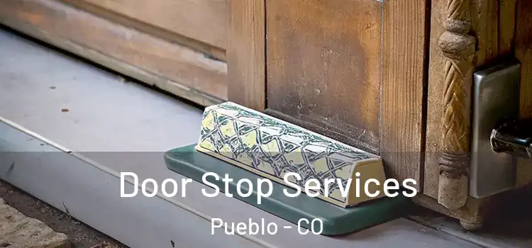 Door Stop Services Pueblo - CO