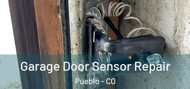 Garage Door Sensor Repair Pueblo - CO