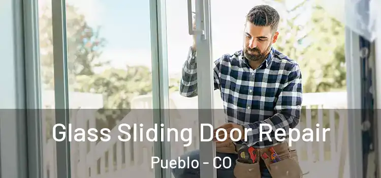 Glass Sliding Door Repair Pueblo - CO