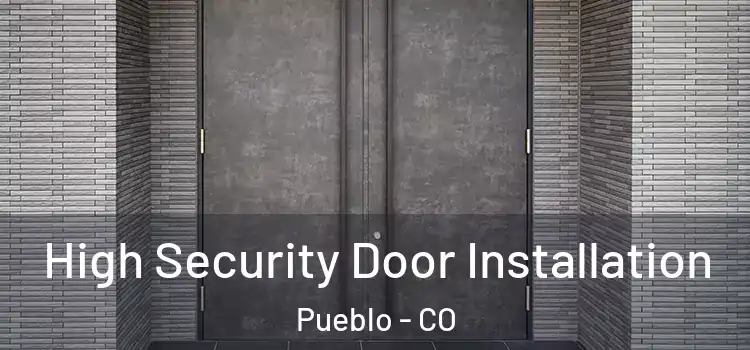 High Security Door Installation Pueblo - CO