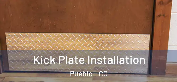 Kick Plate Installation Pueblo - CO