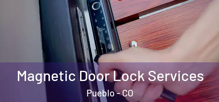  Magnetic Door Lock Services Pueblo - CO