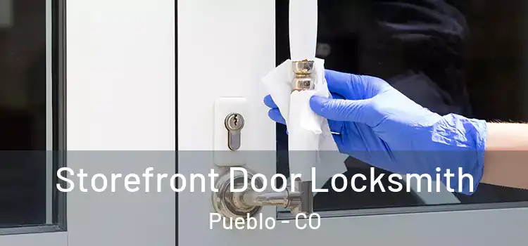 Storefront Door Locksmith Pueblo - CO